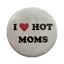 Load image into Gallery viewer, I Love Hot Moms Pin
