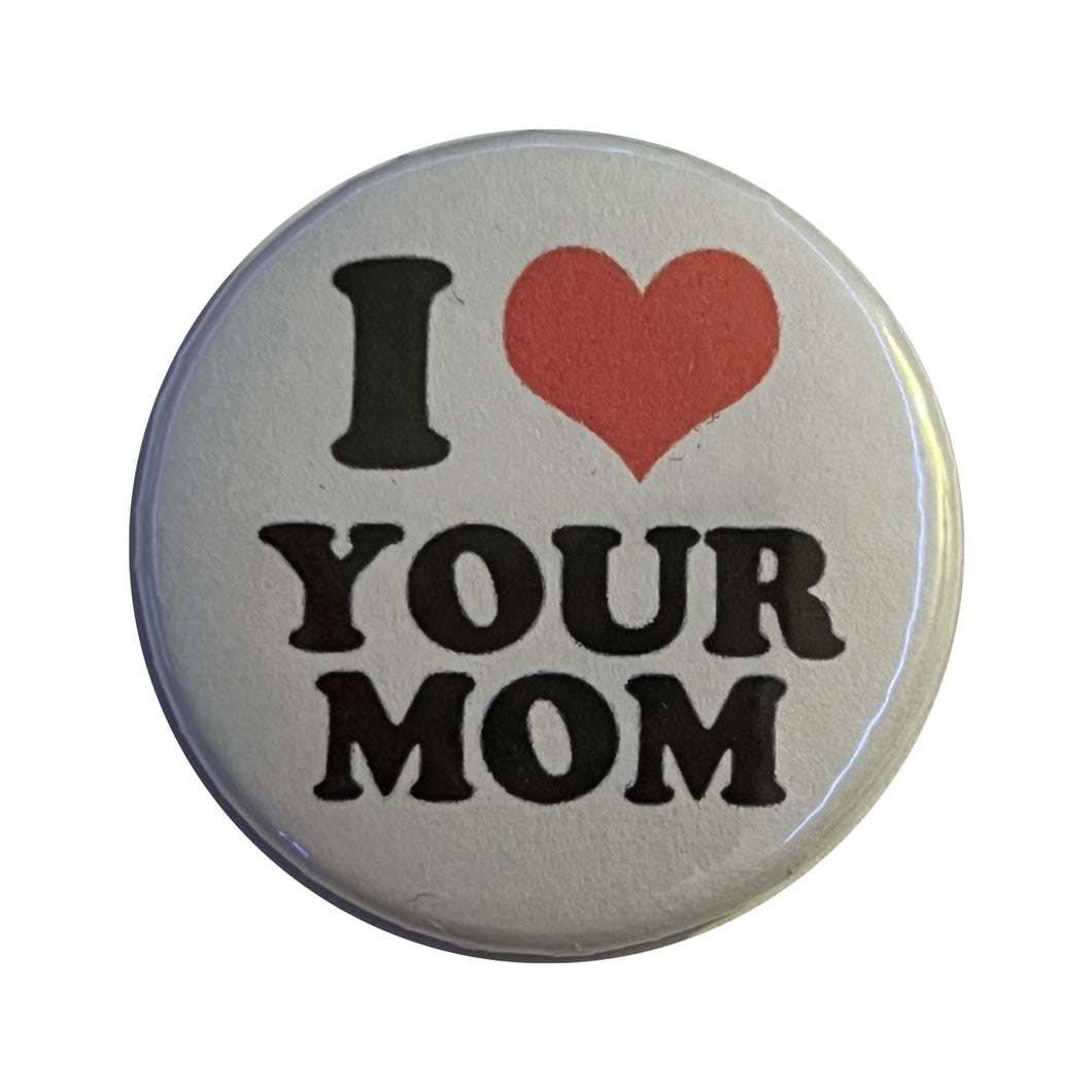 I Love Your Mom Pin